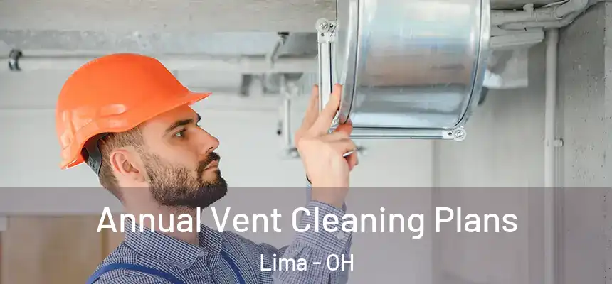 Annual Vent Cleaning Plans Lima - OH