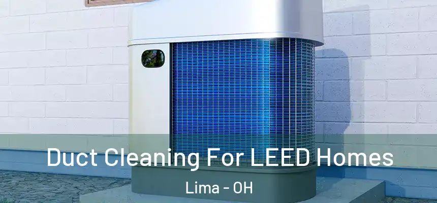  Duct Cleaning For LEED Homes Lima - OH