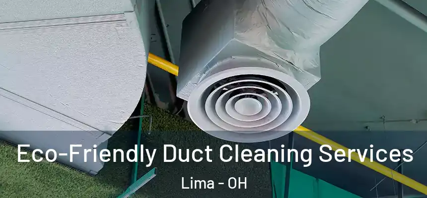 Eco-Friendly Duct Cleaning Services Lima - OH