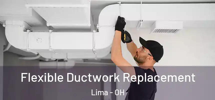 Flexible Ductwork Replacement Lima - OH