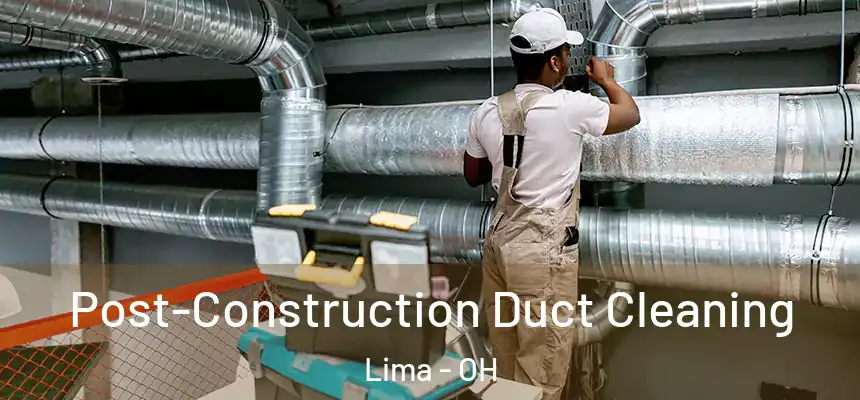  Post-Construction Duct Cleaning Lima - OH