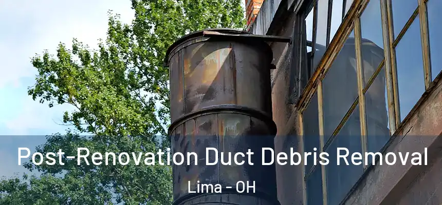  Post-Renovation Duct Debris Removal Lima - OH